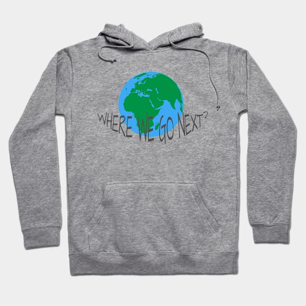 WHERE WE GO NEXT Hoodie by Soozy 